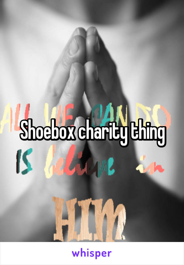 Shoebox charity thing
