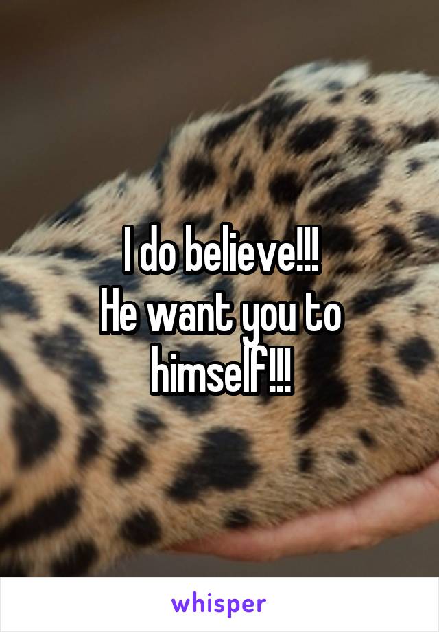 I do believe!!!
He want you to himself!!!