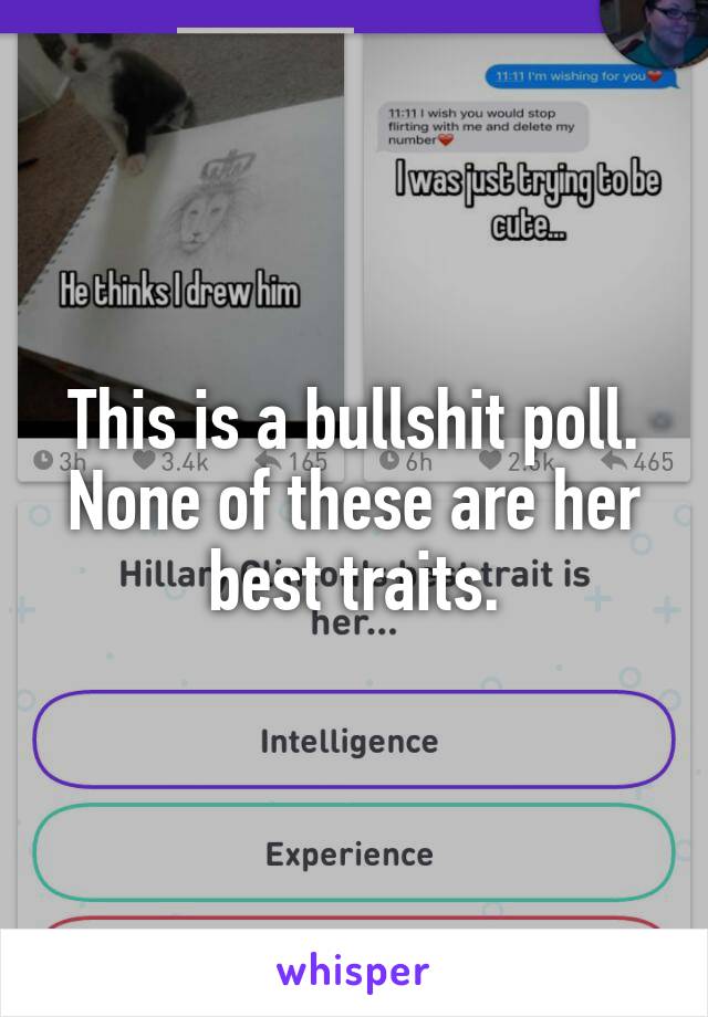This is a bullshit poll. None of these are her best traits.