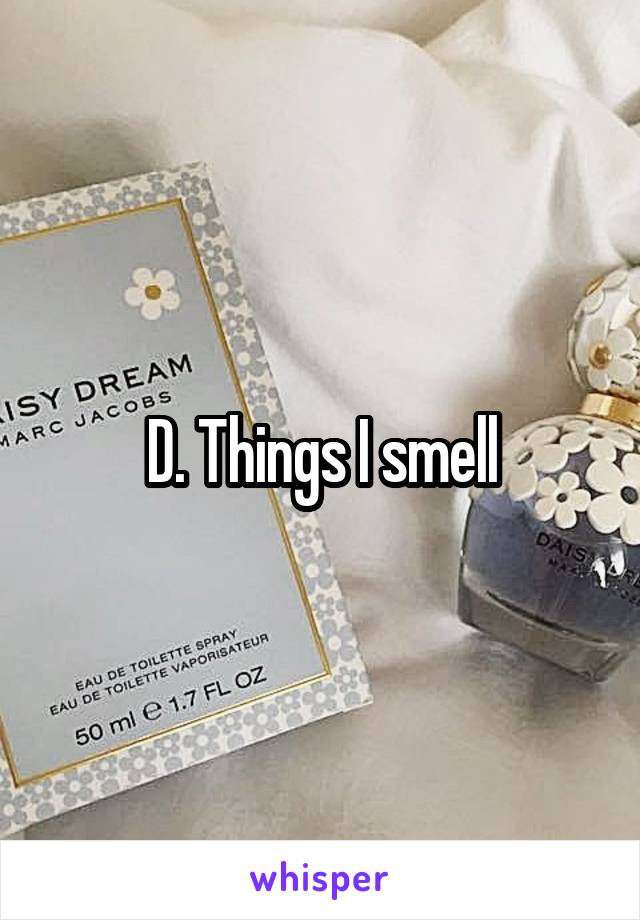 D. Things I smell