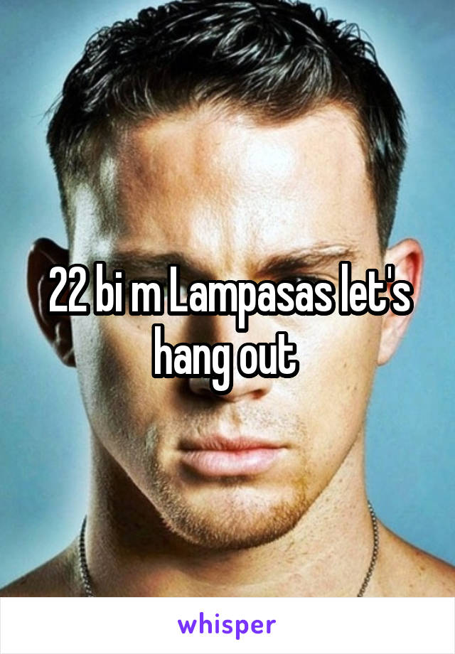 22 bi m Lampasas let's hang out 