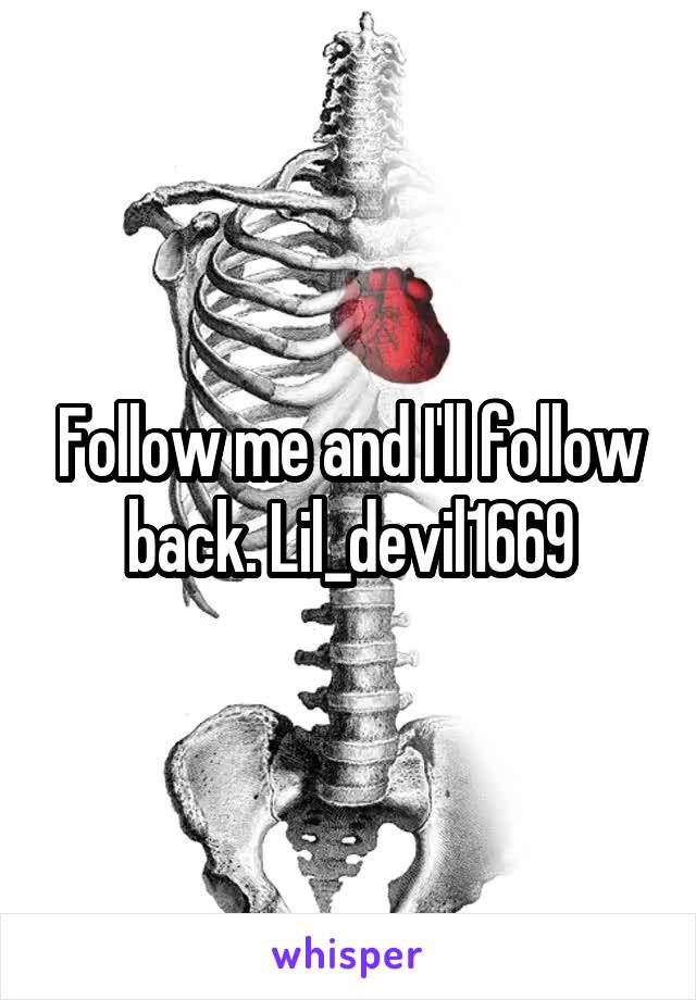 Follow me and I'll follow back. Lil_devil1669