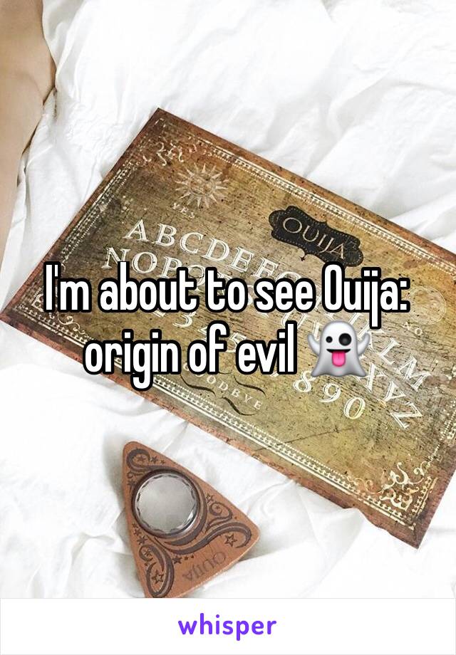I'm about to see Ouija: origin of evil 👻 