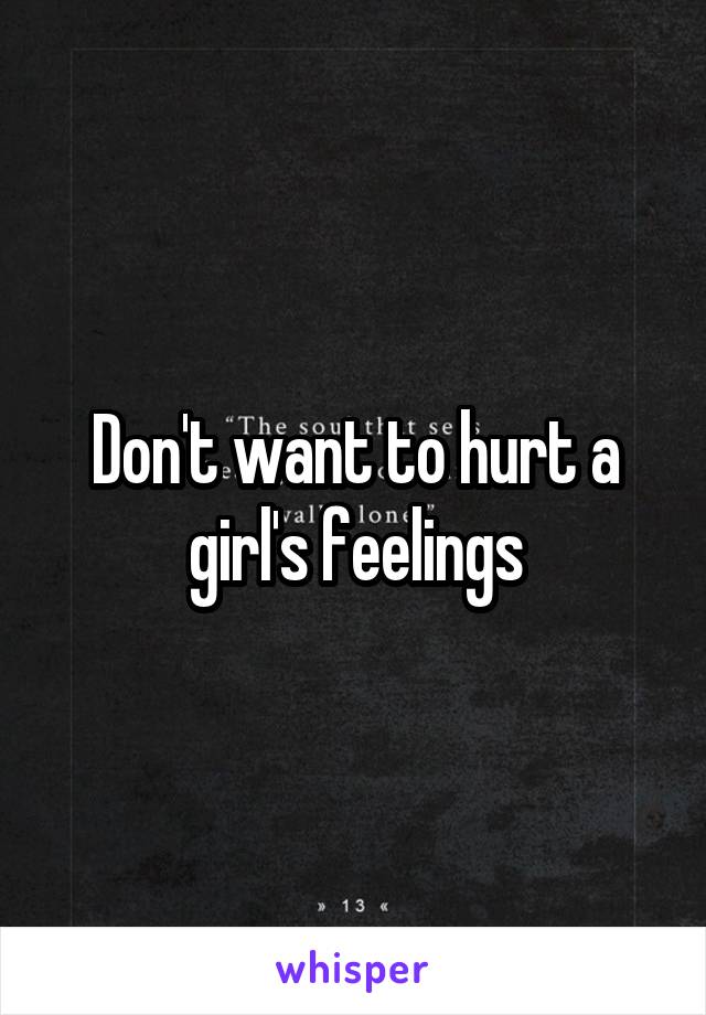 Don't want to hurt a girl's feelings