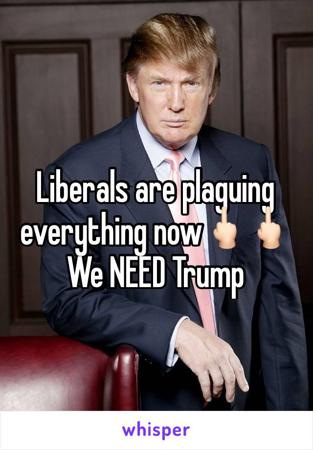 Liberals are plaguing everything now🖕🏻🖕🏻
We NEED Trump