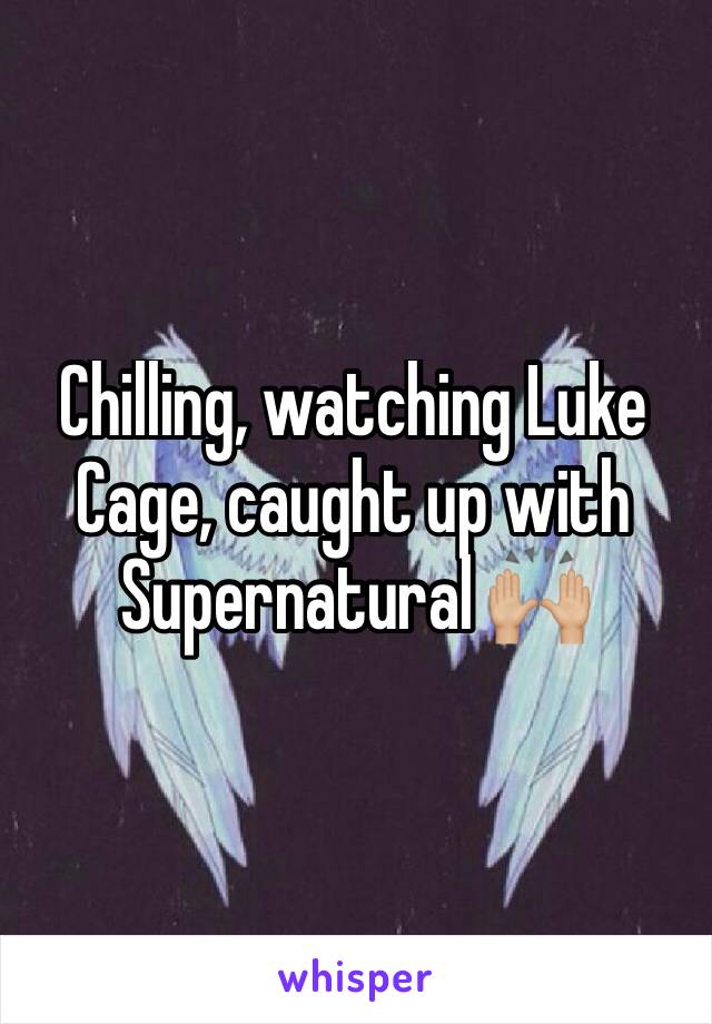 Chilling, watching Luke Cage, caught up with Supernatural 🙌🏼