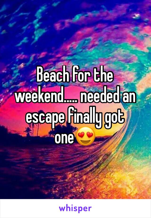 Beach for the weekend..... needed an escape finally got one😍