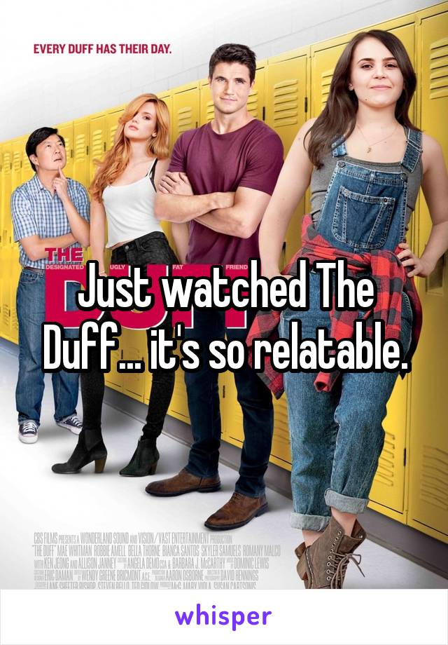 Just watched The Duff... it's so relatable.