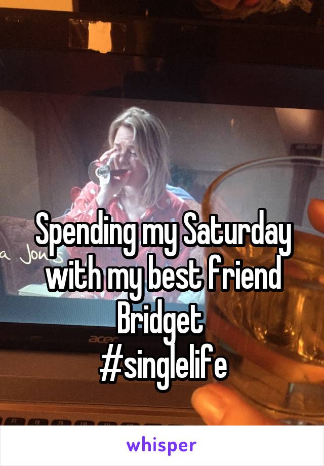 


Spending my Saturday with my best friend Bridget 
#singlelife