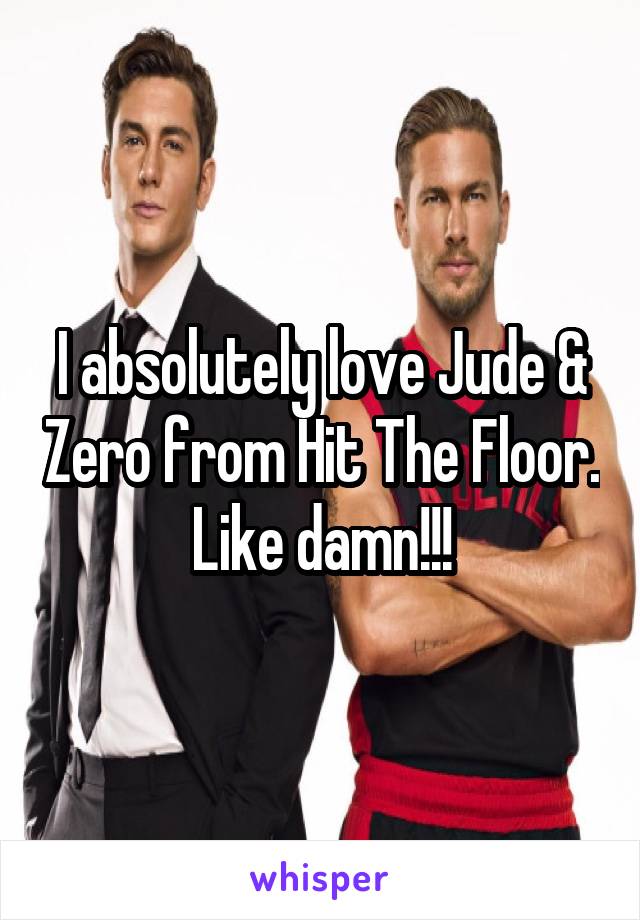I absolutely love Jude & Zero from Hit The Floor. Like damn!!!