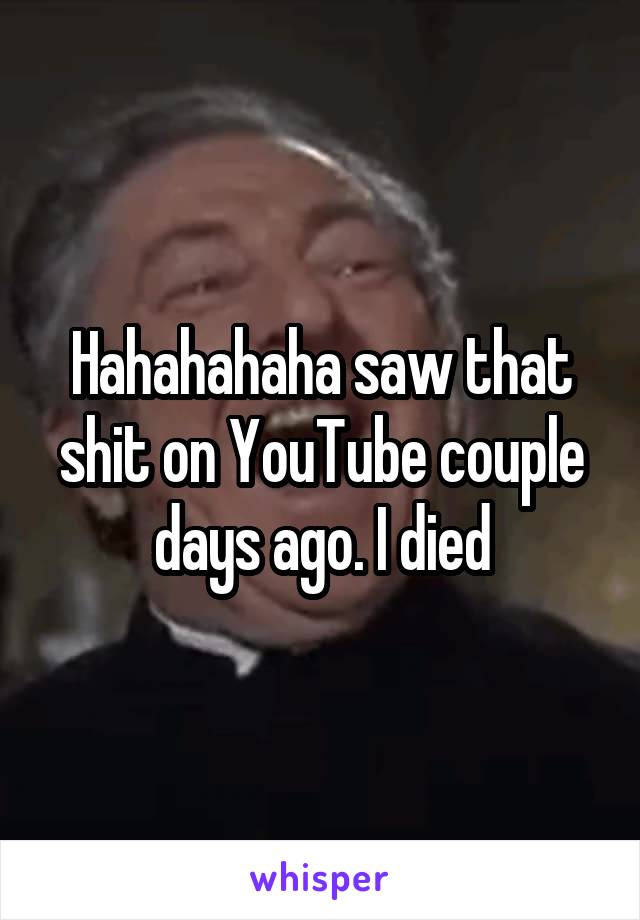 Hahahahaha saw that shit on YouTube couple days ago. I died