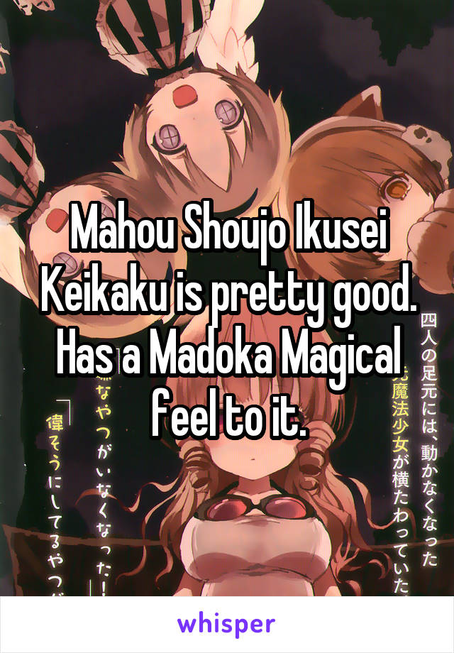 Mahou Shoujo Ikusei Keikaku is pretty good. Has a Madoka Magical feel to it.