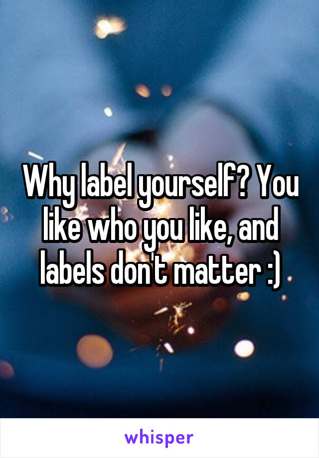 Why label yourself? You like who you like, and labels don't matter :)