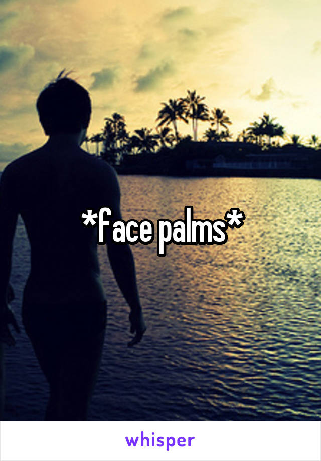 *face palms*