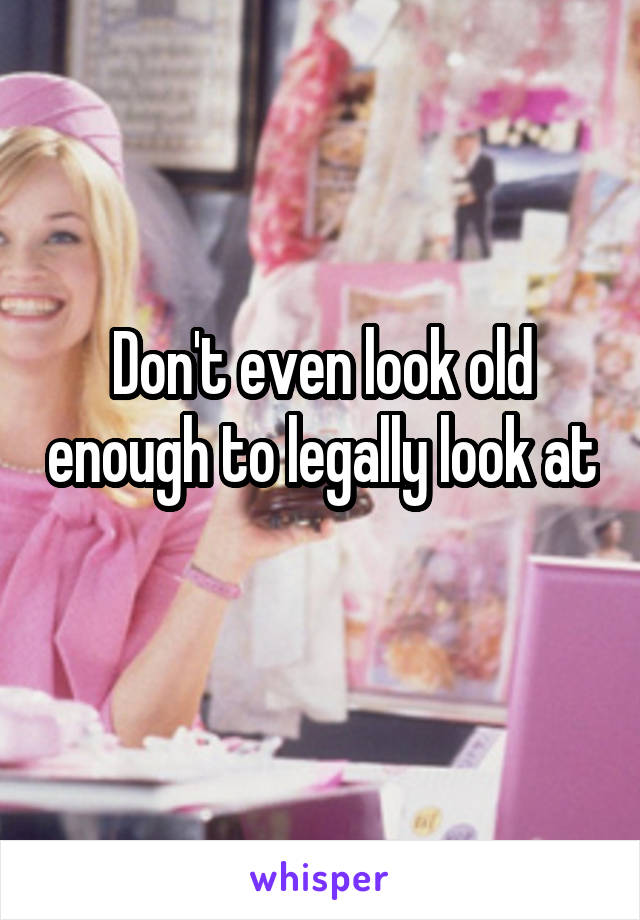 Don't even look old enough to legally look at 