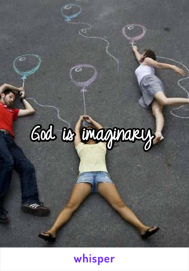 God is imaginary 