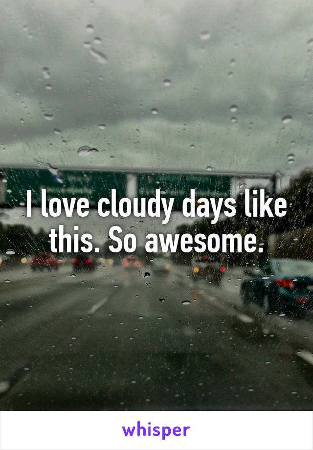 I love cloudy days like this. So awesome.