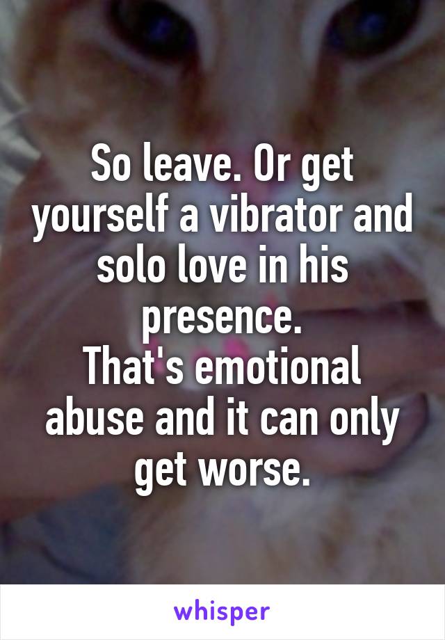 So leave. Or get yourself a vibrator and solo love in his presence.
That's emotional abuse and it can only get worse.