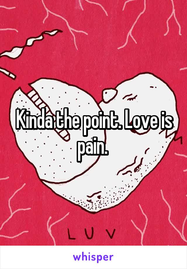 Kinda the point. Love is pain. 