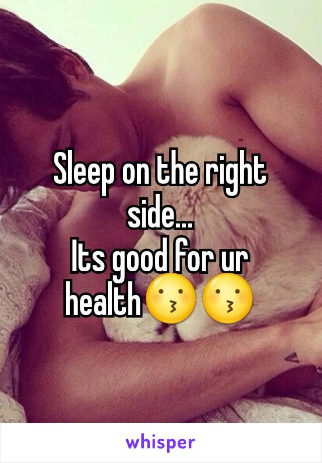 Sleep on the right side...
Its good for ur health😗😗