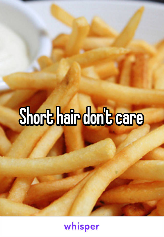 Short hair don't care 