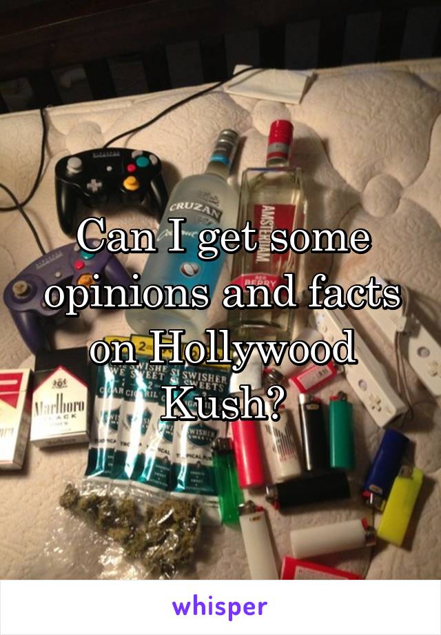 Can I get some opinions and facts on Hollywood Kush?