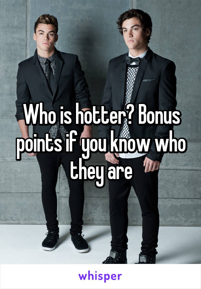 Who is hotter? Bonus points if you know who they are