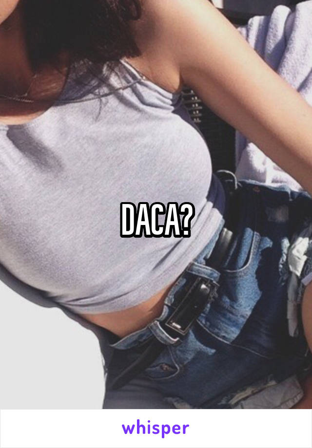DACA?