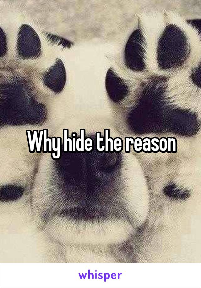 Why hide the reason