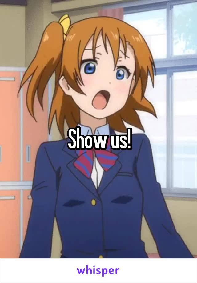 Show us!