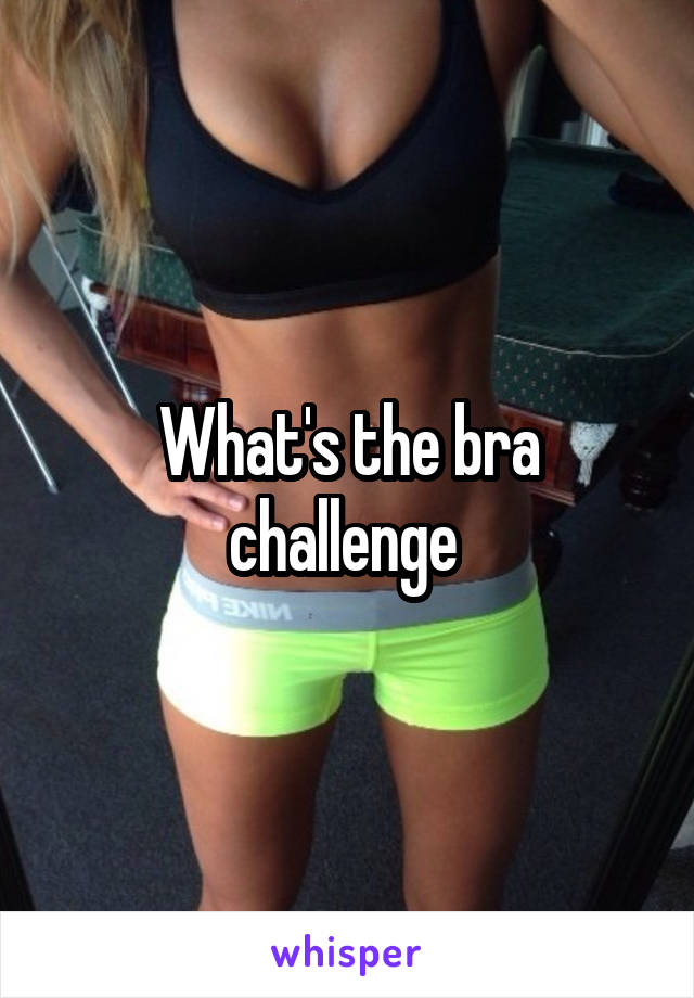 What's the bra challenge 