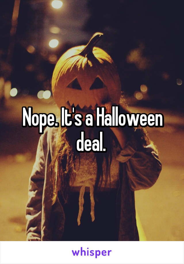 Nope. It's a Halloween deal. 