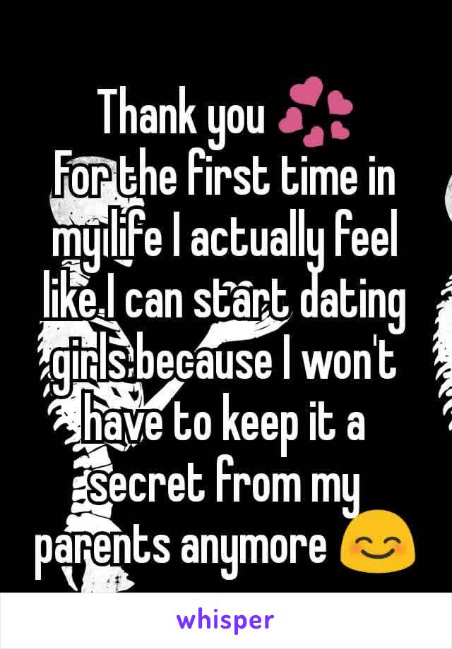 Thank you 💞
For the first time in my life I actually feel like I can start dating girls because I won't have to keep it a secret from my parents anymore 😊