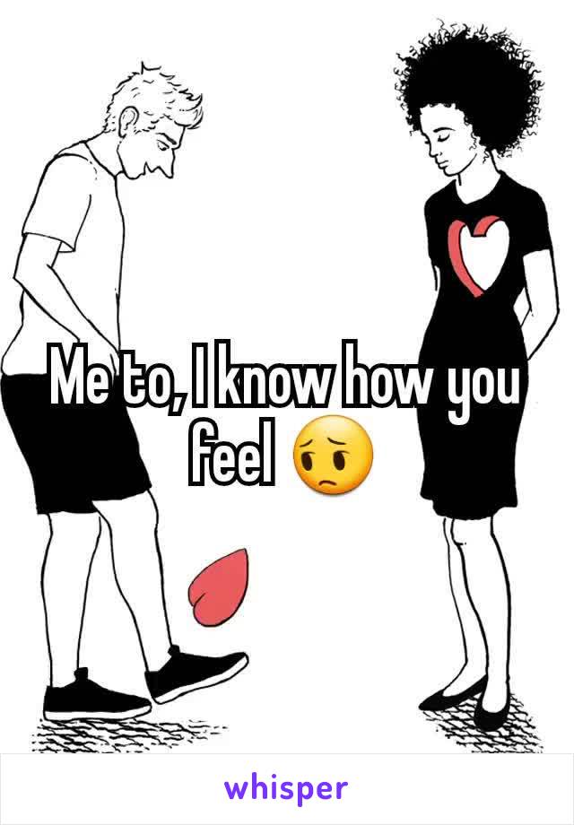 Me to, I know how you feel 😔