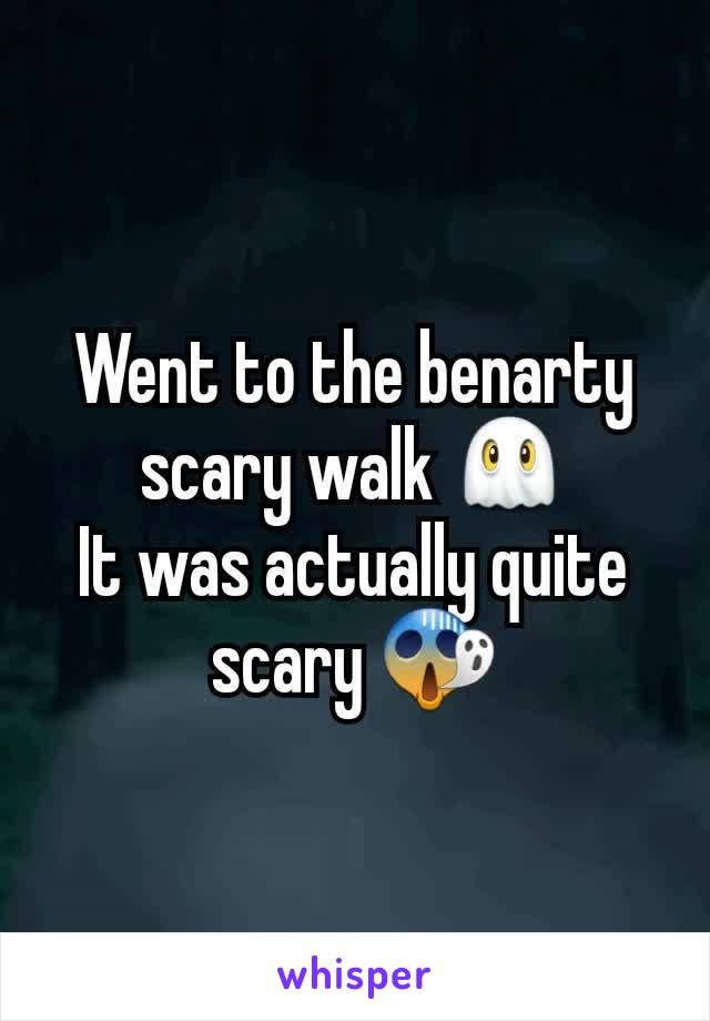 Went to the benarty scary walk 👻
It was actually quite scary 😱