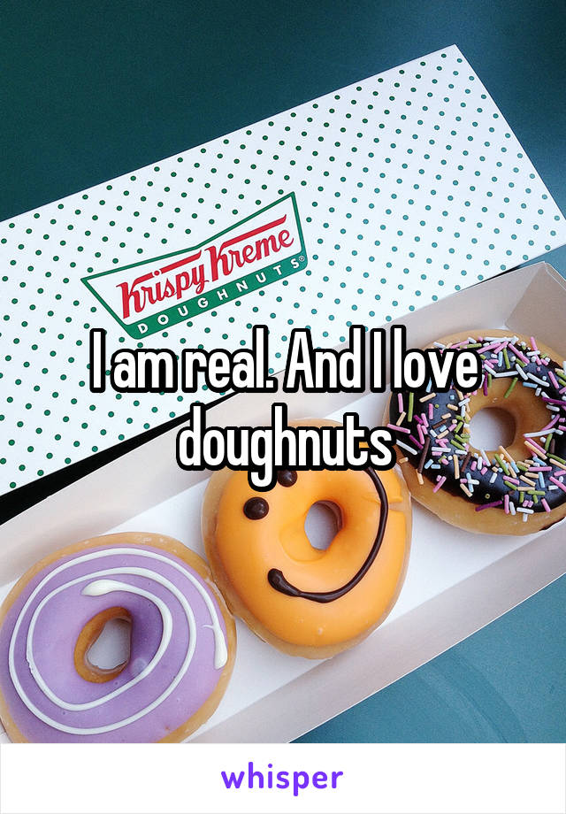 I am real. And I love doughnuts