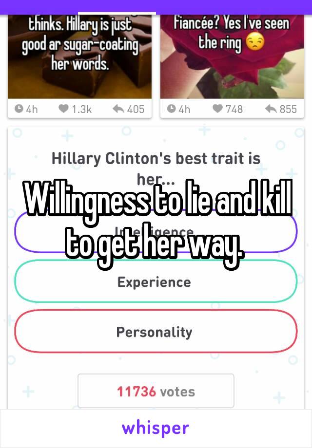 Willingness to lie and kill to get her way. 