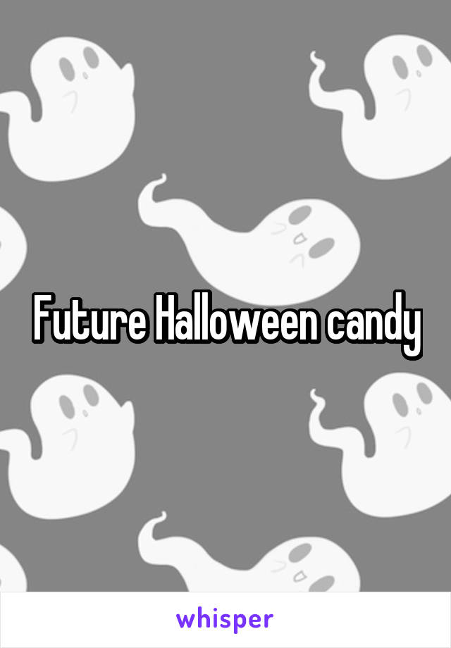 Future Halloween candy