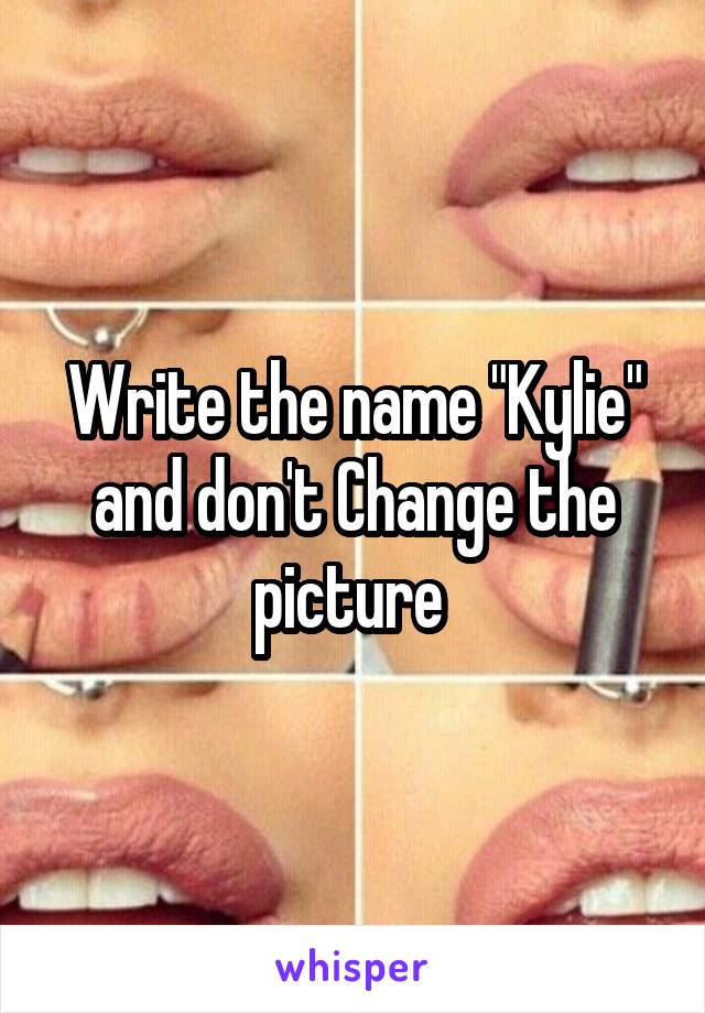 Write the name "Kylie" and don't Change the picture 