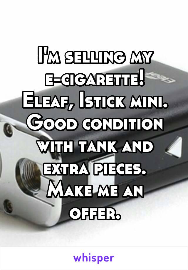 I'm selling my e-cigarette!
Eleaf, Istick mini.
Good condition with tank and extra pieces.
Make me an offer.