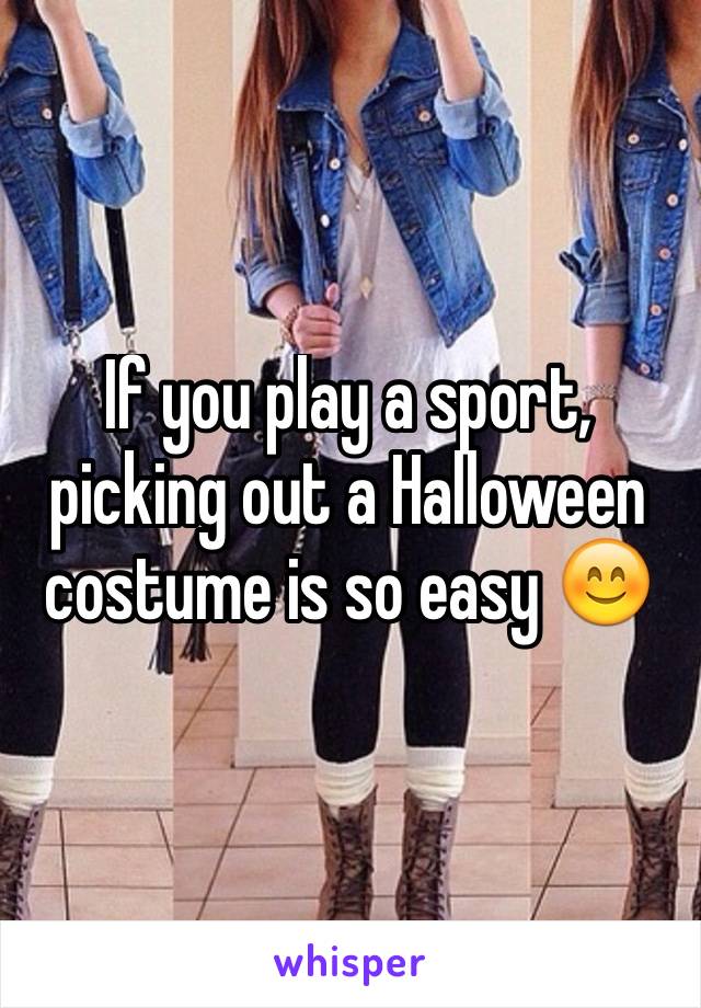 If you play a sport, picking out a Halloween costume is so easy 😊