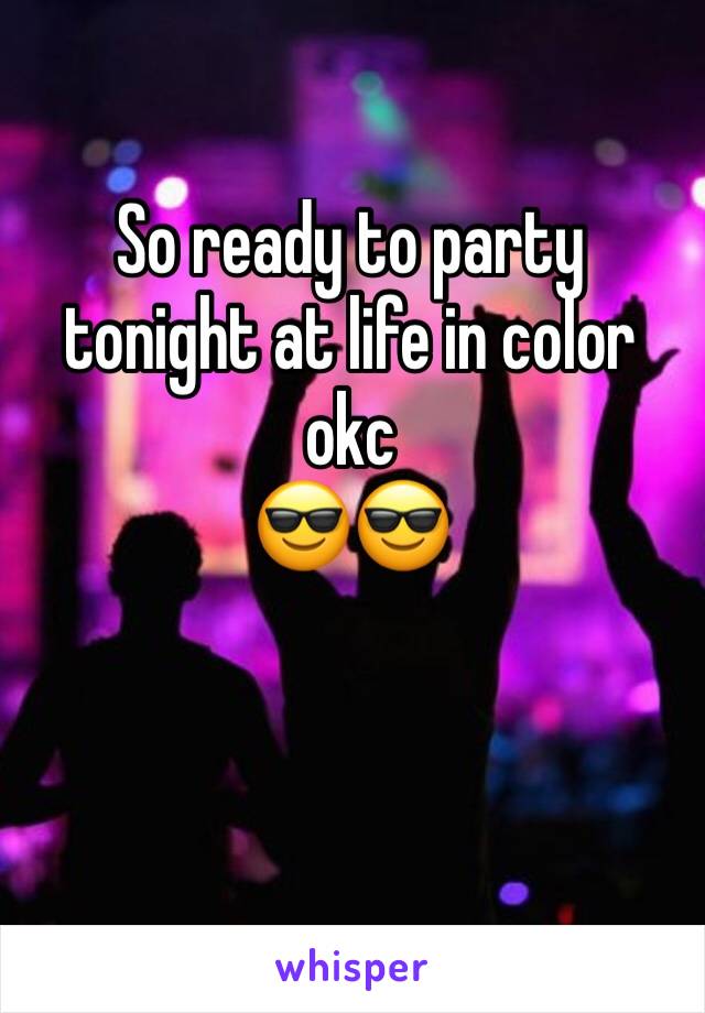 So ready to party tonight at life in color okc
😎😎