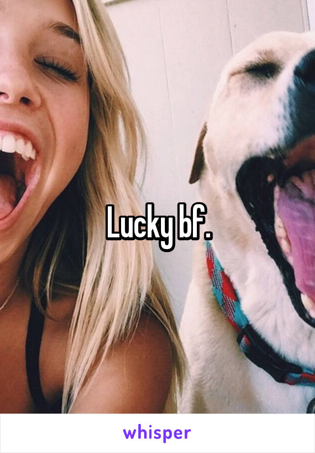 Lucky bf.