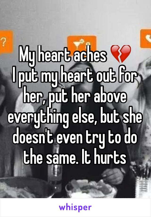 My heart aches 💔
I put my heart out for her, put her above everything else, but she doesn't even try to do the same. It hurts