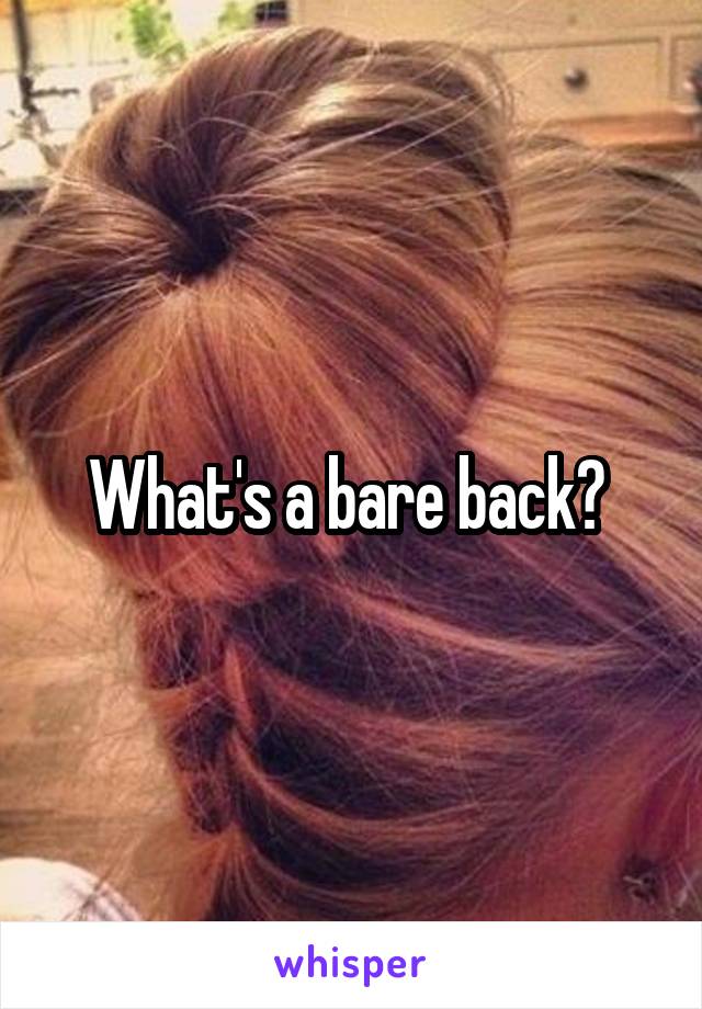 What's a bare back? 
