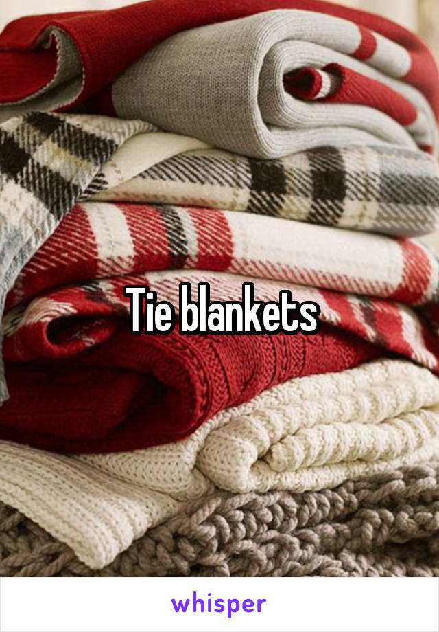 Tie blankets
