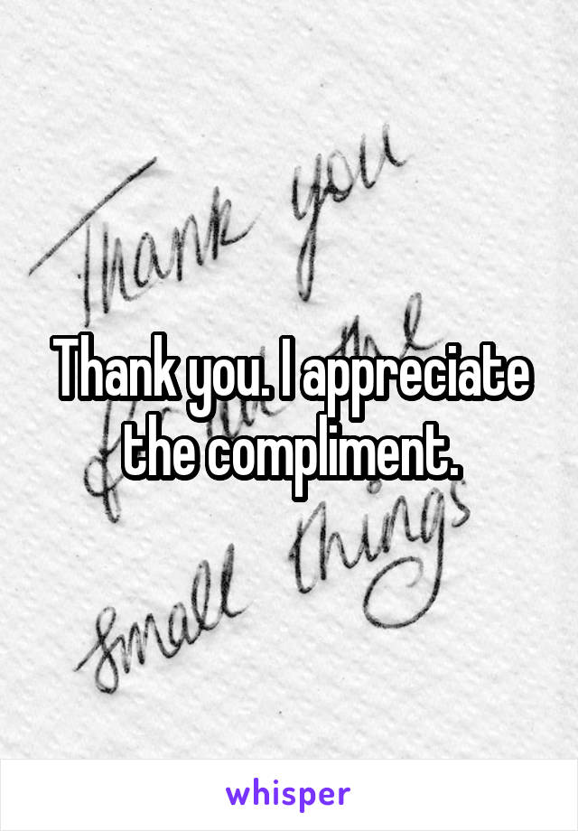 Thank you. I appreciate the compliment.