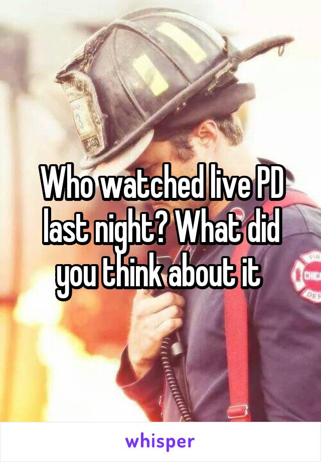 Who watched live PD last night? What did you think about it 