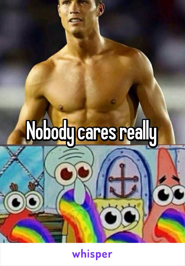 Nobody cares really 