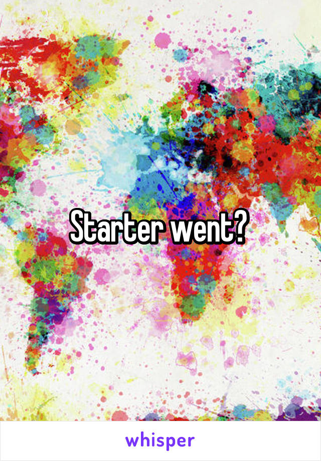 Starter went? 